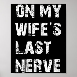 On My Wifes Last Nerve _ Funny Husband Quote  Poster