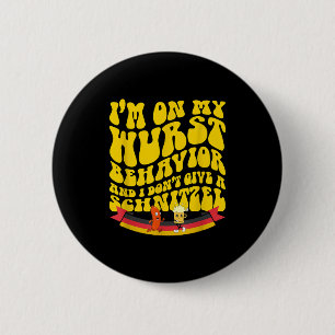 On My Wurst Behavior And I Dont Give A Schnitzel  6 Cm Round Badge