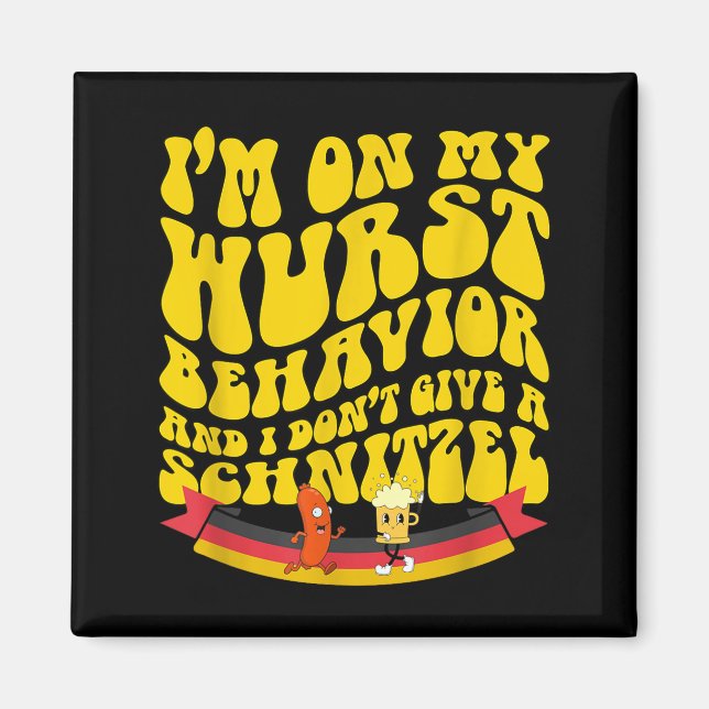 On My Wurst Behavior And I Dont Give A Schnitzel  Magnet (Front)
