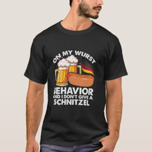 On My Wurst Behaviour Don t Give Schnitzel Funny O T-Shirt