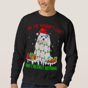 On Naughty List & I Regret Nothing Xmas Maltese Do Sweatshirt