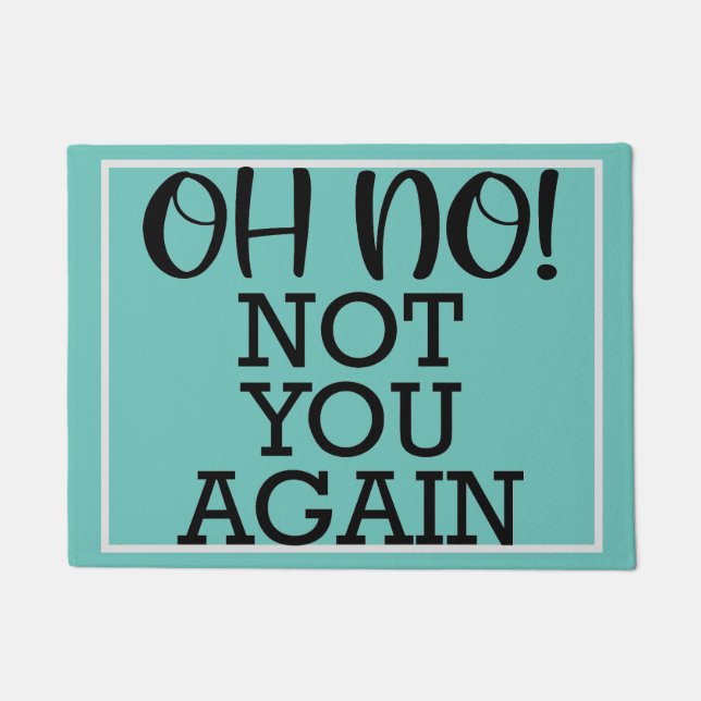 On No Not You Again Home Decor  Doormat (Front)