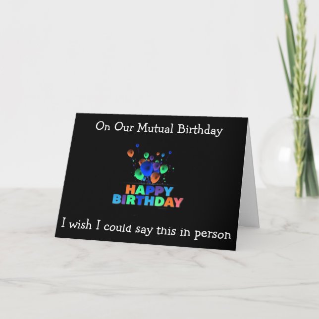 ON OUR "MUTUAL BIRTHDAY" WISH IT WAS IN PERSON CARD (Front)
