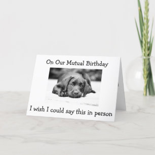 ON OUR "MUTUAL BIRTHDAY" WISH IT WAS IN PERSON CARD