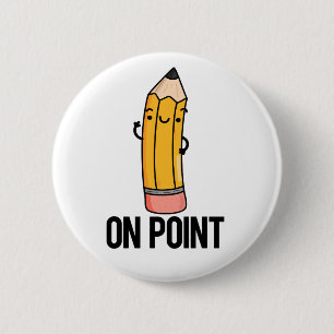 On Point Funny Pencil Pun  6 Cm Round Badge