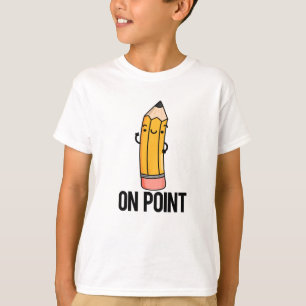 On Point Funny Pencil Pun  T-Shirt