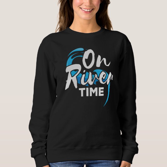 On River Time  Relaxing On The River Sweatshirt (Front)