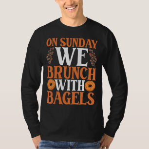 On Sundays We Brunch With Bagels Bagel Costume T-Shirt
