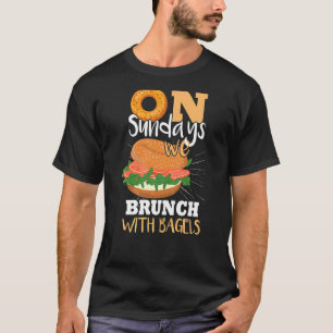 On Sundays We Brunch With Bagels T-Shirt