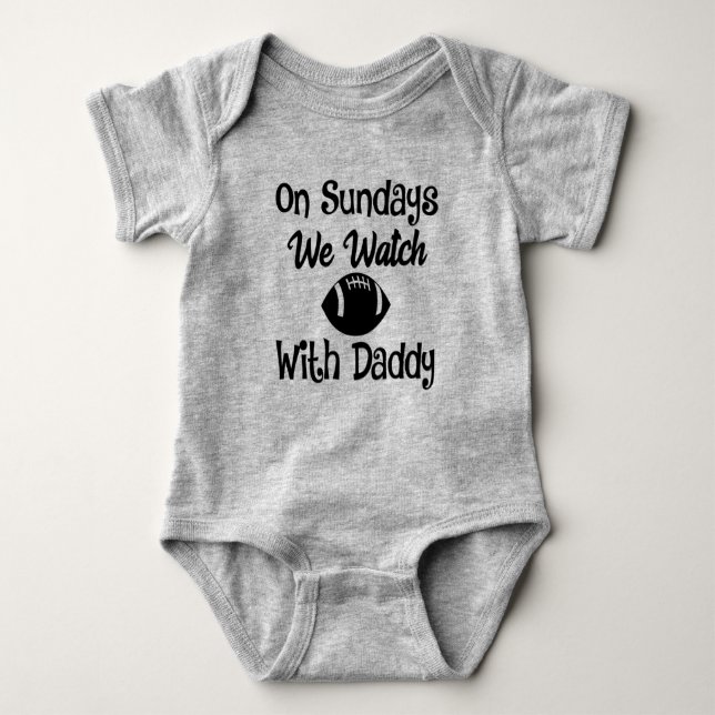 On Sundays We Watch Football With Daddy Baby Bodysuit (Front)