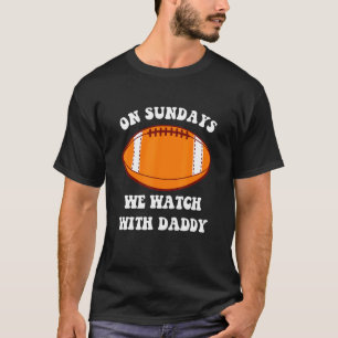 On Sundays We Watch Football With Daddy Football T-Shirt