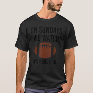 On Sundays We Watch With Brother Family Football T T-Shirt