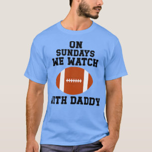 On Sundays We Watch with Daddy 2 T-Shirt