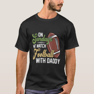 On Sundays We Watch With Daddy Funny Family Footba T-Shirt