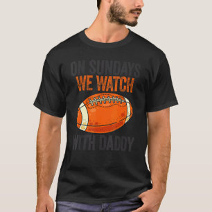 On Sundays We Watch With Daddy Funny Family Footba T-Shirt