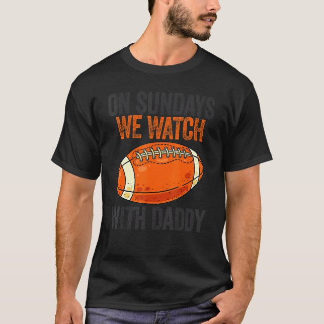 On Sundays We Watch With Daddy Funny Family Footba T-Shirt (Front)