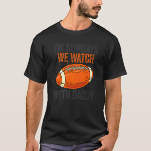 On Sundays We Watch With Daddy Funny Family Footba T-Shirt