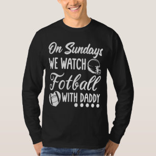 On Sundays We Watch With Daddy Funny Family Footba T-Shirt