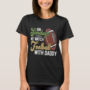 On Sundays We Watch With Daddy Funny Family Footba T-Shirt