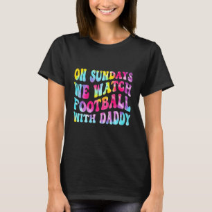 On Sundays We Watch With Daddy Funny Family Footba T-Shirt