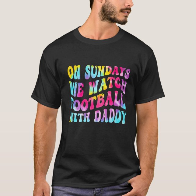 On Sundays We Watch With Daddy Funny Family Footba T-Shirt (Front)