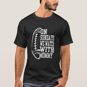 On Sundays We Watch With Mummy Family Football Tod T-Shirt