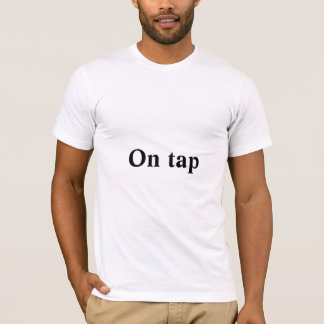 On tap quote T-Shirt