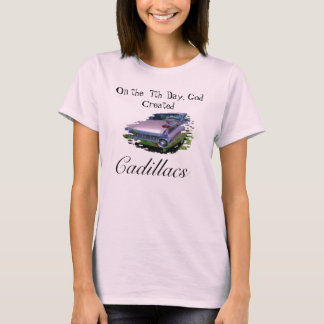 On the  7th Day, God Created, Cadillacs T-Shirt