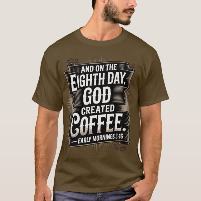 On the 8th day, God created coffee T-Shirt (Front)
