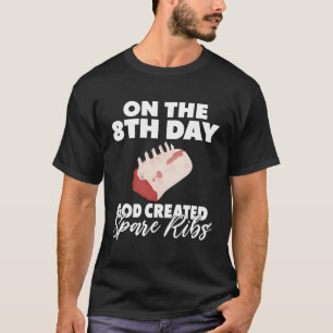 On The 8Th Day God Created Spare Ribs Bbq T-Shirt