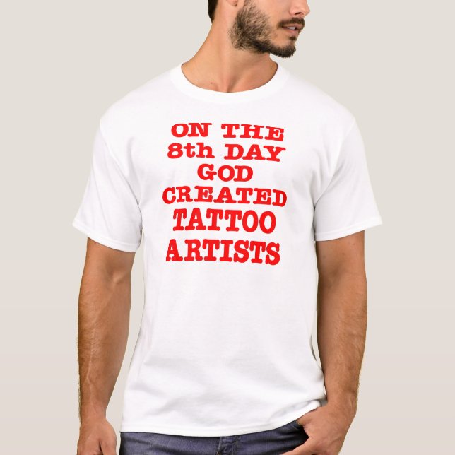 On The 8th Day God Created Tattoo Artists T-Shirt (Front)