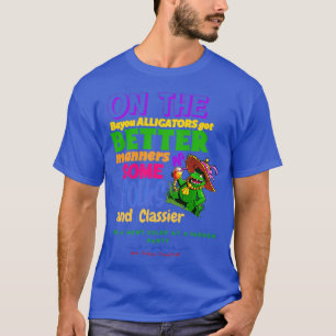On The Bayou Alligators Got Better Manners N Some T-Shirt