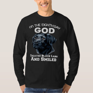 On The Eighth Day God Created Black Labs And Smile T-Shirt
