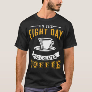 On the eighth day God created christmas coffee dri T-Shirt