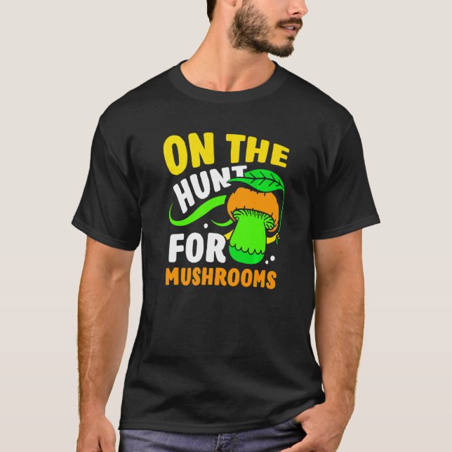 On The Hunt For Mushrooms Picking Picker Mushroom  T-Shirt (Front)
