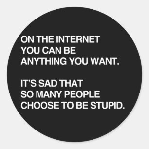 ON THE INTERNET YOU CAN BE ANYTHING YOU WANT CLASSIC ROUND STICKER