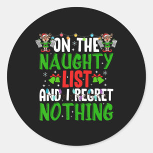 On The Naughty List And I Regret Nothing Classic Round Sticker
