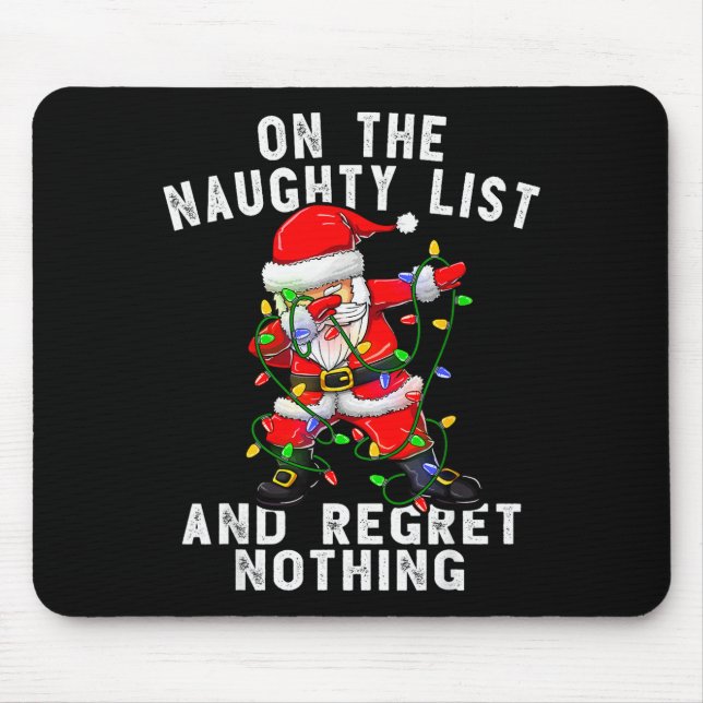 On The Naughty List And I Regret Nothing Dabbing S Mouse Pad (Front)