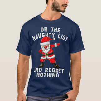 On the Naughty List and I Regret Nothing  Dabbing  T-Shirt