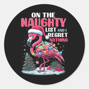 On The Naughty List And I Regret Nothing Flamingo Classic Round Sticker