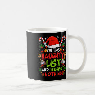 On The Naughty List And I Regret Nothing Funny Chr Coffee Mug