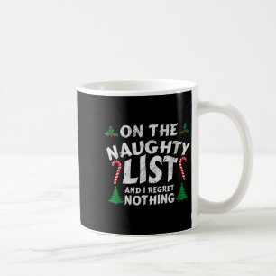 On The Naughty List And I Regret Nothing Funny Chr Coffee Mug