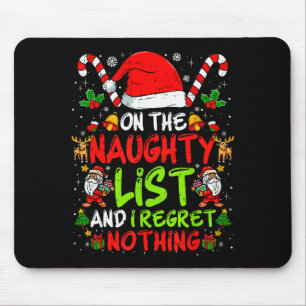 On The Naughty List And I Regret Nothing Funny Chr Mouse Pad