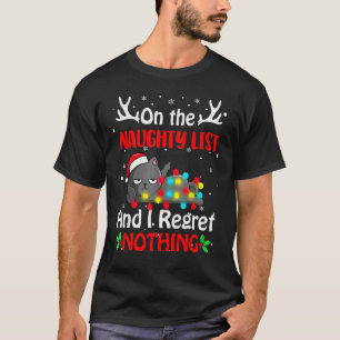 On The Naughty List And I Regret Nothing Funny Chr T-Shirt