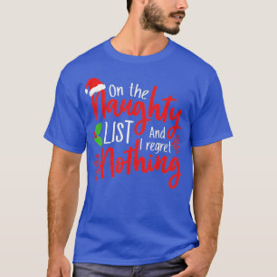 On the Naughty List and i Regret Nothing Funny Chr T-Shirt