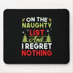 On The Naughty List And I Regret Nothing Funny Hol Mouse Pad