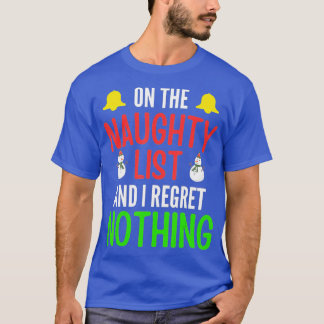 On The Naughty List And I Regret Nothing Funny Xma T-Shirt