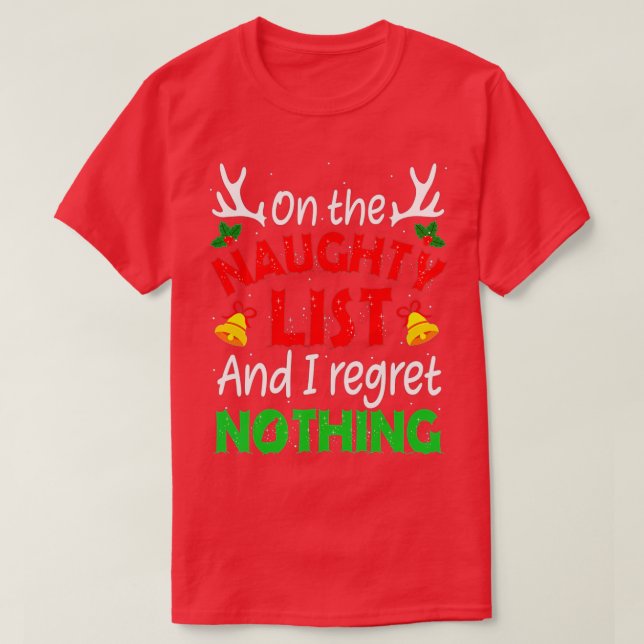 On The Naughty List And I Regret Nothing Funny Xma T-Shirt (Design Front)