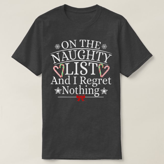 On The Naughty List And I Regret Nothing Funny Xma T-Shirt (Design Front)