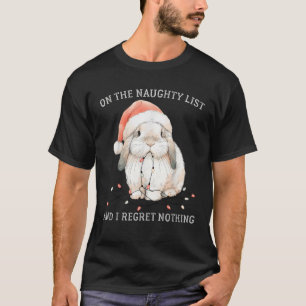 On The Naughty List And I Regret Nothing Rabbit Ch T-Shirt